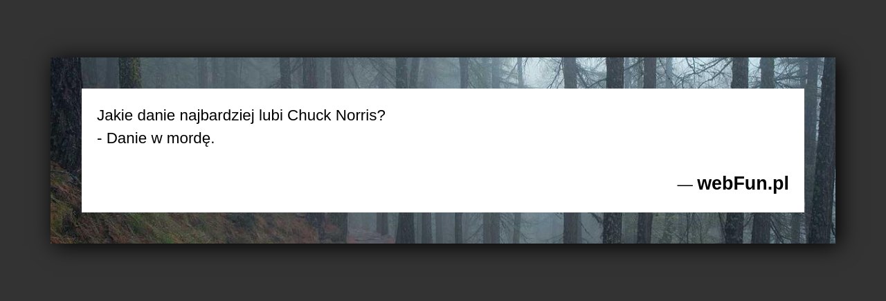 Dowcip: 5483. Jakie danie najbardziej lubi Chuck Norris? – Danie w mordę....Read More... 