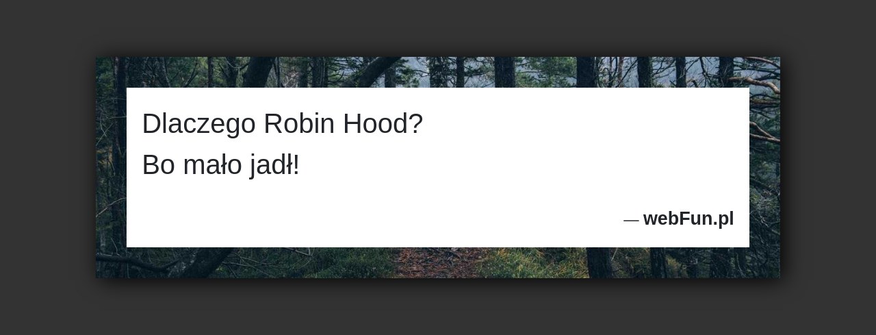 Dowcip: 5132. Dlaczego Robin Hood? Bo mało jadł!...Read More... 