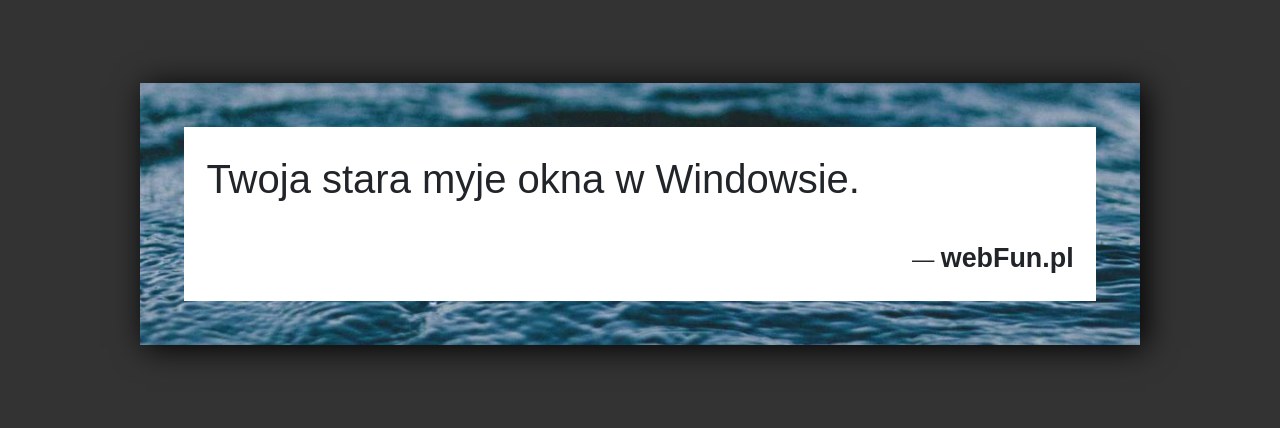 Dowcip: 3965. Twoja stara myje okna w Windowsie....Read More... 