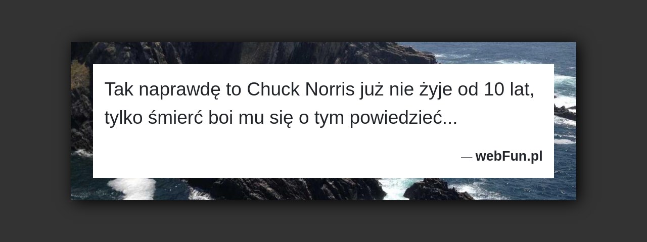 Dowcip: 3709. Tak naprawdę to Chuck Norris już nie żyje od 10 lat, tylko śmierć boi mu się o tym powiedzieć…...Read More... 